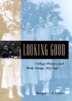 Paperback Looking Good: College Women and Body Image, 1875-1930 Book