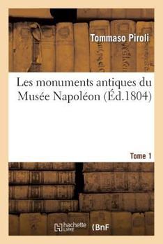 Paperback Les Monuments Antiques Du Musée Napoléon. T. 1. À l'Ancien Collège de Navarre: An XII [French] Book