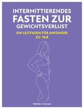 Intermittierendes Fasten Zur Gewichtsverlust: Ein Leitfaden Für Anfänger Zu 16:8