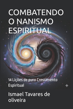 COMBATENDO O NANISMO ESPIRITUAL: 14 Lições de puro Crescimento Espiritual (Portuguese Edition)
