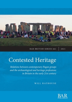 Paperback Contested Heritage: Relations between contemporary Pagan groups and the archaeological and heritage professions in Britain in the early 21 Book