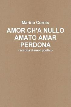 Paperback Amor ch'a nullo amato amar perdona: raccolta d'amor poetico [Italian] Book