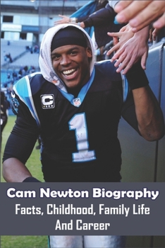 Cam Newton Biography: Facts, Childhood, Family Life And Career: Cam Newton