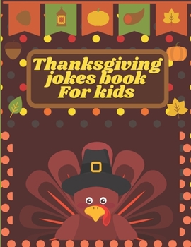 Paperback Thanksgiving Jokes Book For Kids: A Fun and Interactive Joke Book for Boys, Girls, The Whole Family - Funny & Silly & Hilarious Jokes to Celebrate Tha Book