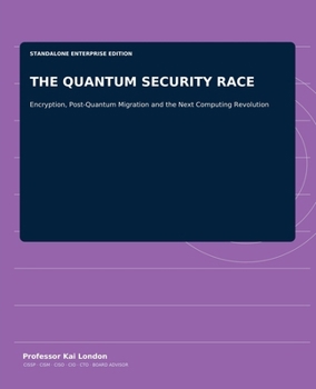 THE QUANTUM SECURITY RACE: Encryption, Post-Quantum Migration and the Next Computing Revolution