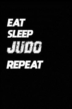 Paperback Eat Sleep Judo Repeat: Judo Notebook Gift: Lined Notebook / Journal Gift, 120 Pages, 6x9, Soft Cover, Matte Finish Book