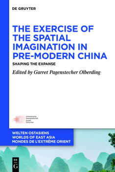 Hardcover The Exercise of the Spatial Imagination in Pre-Modern China: Shaping the Expanse Book