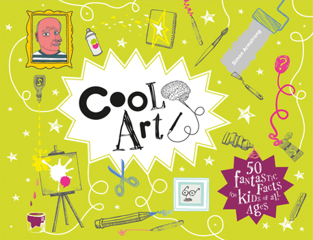 Hardcover Cool Art: 50 Fantastic Facts for Kids of All Ages Book