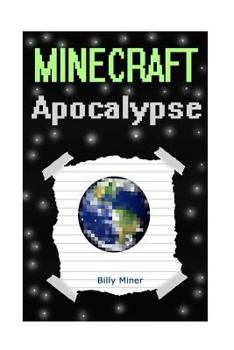 Minecraft Apocalypse: Diary of a Minecraft Apocalypse (Minecraft Disaster, Minecraft Catastrophe, Minecraft Apocalypse Book, Minecraft Books, Minecraft Diaries, Minecraft Diary)