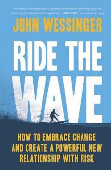 Hardcover Ride the Wave: How to Embrace Change and Create a Powerful New Relationship with Risk Book