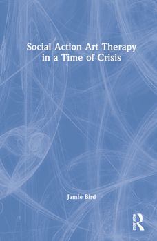 Hardcover Social Action Art Therapy in a Time of Crisis Book