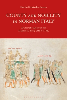 Paperback County and Nobility in Norman Italy: Aristocratic Agency in the Kingdom of Sicily, 1130-1189 Book