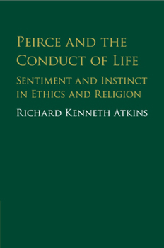 Paperback Peirce and the Conduct of Life: Sentiment and Instinct in Ethics and Religion Book