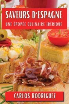 Paperback Saveurs d'Espagne: Une Épopée Culinaire Ibérique [French] Book