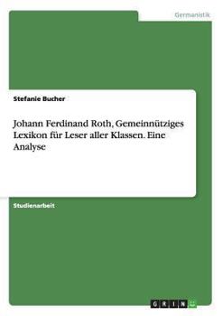 Paperback Johann Ferdinand Roth, Gemeinnütziges Lexikon für Leser aller Klassen. Eine Analyse [German] Book
