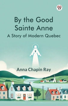 Paperback By the Good Sainte Anne A Story Of Modern Quebec Book