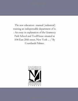 Paperback The new education: manual (industrial) training an indispensable department of it.: An essay in explanation of the Gramercy Park School and ToolHouse Book