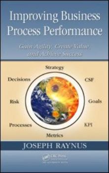 Hardcover Improving Business Process Performance: Gain Agility, Create Value, and Achieve Success Book