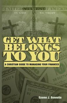 Paperback Get What Belongs to You: A Christian Guide to Managing Your Finances Book