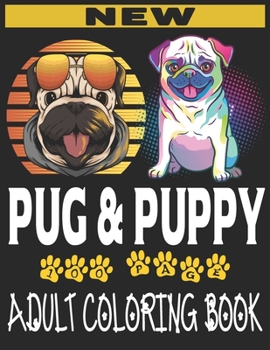 Paperback new pug and puppy adult coloring book: An Adult Coloring Book with New Pug And Puppys HD Picture and More Book