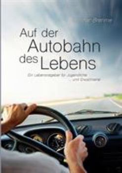 Paperback Auf der Autobahn des Lebens: Ein Lebensratgeber für Jugendliche ... und Erwachsene [German] Book