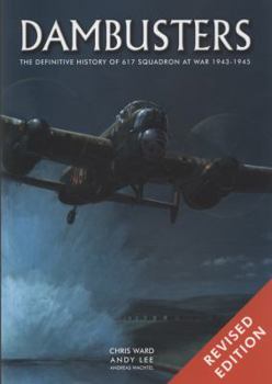 Paperback Dambusters: The Difinitive History of 617 Squadron at War, 1943-1945. Chris Ward, Andy Lee, Andreas Wachtel Book