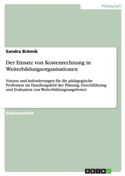 Paperback Der Einsatz von Kostenrechnung in Weiterbildungsorganisationen: Nutzen und Anforderungen für die pädagogische Profession im Handlungsfeld der Planung, [German] Book