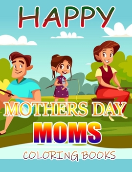 Happy Mothers Day Moms Coloring Books: A Gift for You Coloring Book