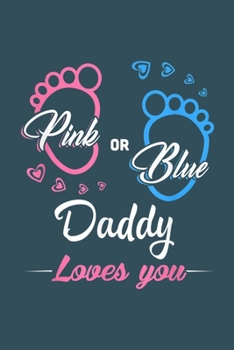 Paperback Pink or Blue Daddy loves you: Gender Reveal Notebook-College Blank Lined 6 x 9 inch 110 pages - Gender Reveal Journal for Writing-Gender Reveal Love Book