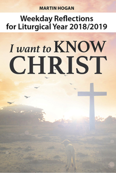 Paperback I Want to Know Christ: Weekday Reflections for the Liturgical Year 2018-19 Book