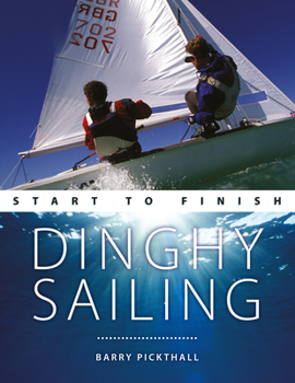 Paperback Dinghy Sailing: Start to Finish: From Beginner to Advanced: The Perfect Guide to Improving Your Sailing Skills Book