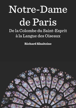 Paperback Notre-Dame de Paris: De la Colombe du Saint-Esprit à la Langue des Oiseaux [French] Book