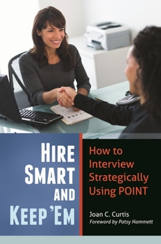 Hardcover Hire Smart and Keep 'Em: How to Interview Strategically Using POINT Book