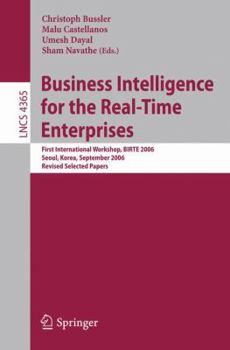 Paperback Business Intelligence for the Real-Time Enterprises: First International Workshop, BIRTE 2006, Seoul, Korea, September 11, 2006, Revised Selected Pape Book
