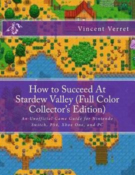 Paperback How to Succeed at Stardew Valley (Full Color Collector's Edition): An Unofficial Game Guide for Nintendo Switch, Ps4, Xbox One, and PC Book