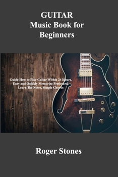 Paperback GUITAR Music Book for Beginners: Guide-How to Play Guitar Within 24 Hours. Easy and Quickly Memorize Fretboard. Learn The Notes, Simple Chords Book
