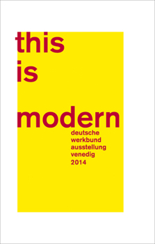 Hardcover This Is Modern: Deutsche Werkbund Ausstellung Venedig 2014 [German] Book