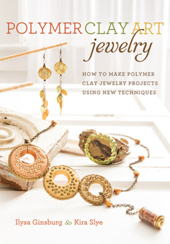 Paperback Polymer Clay Art Jewelry: How to Make Polymer Clay Jewelry Projects Using New Techniques Book