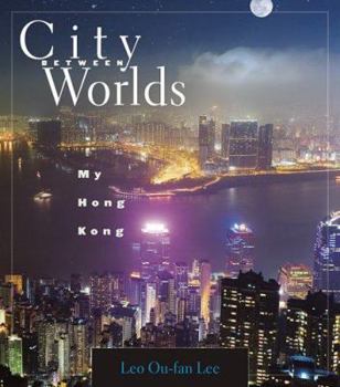 Hardcover City Between Worlds: My Hong Kong Book