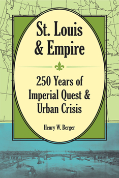 Hardcover St. Louis and Empire: 250 Years of Imperial Quest and Urban Crisis Book