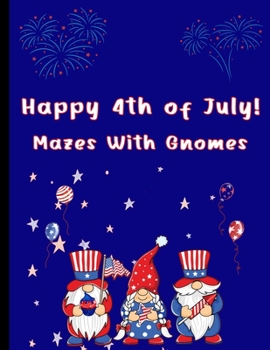 Paperback Happy 4th of July Mazes With Gnomes: Mazes For Kids Ages 7-12 Book