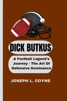 Paperback Dick Butkus: A Football Legend's Journey - The Art Of Defensive Dominance Book