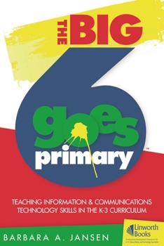 Paperback The Big6 Goes Primary! Teaching Information and Communications Technology Skills in the K-3 Curriculum [With CDROM] Book