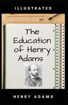 Paperback The Education of Henry Adams Illustrated Book