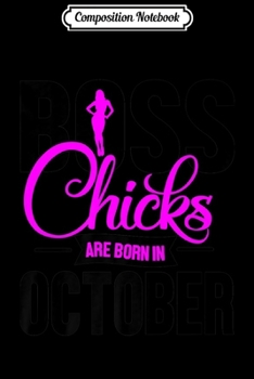 Paperback Composition Notebook: Boss Chicks are Born in October Birthday Premium Journal/Notebook Blank Lined Ruled 6x9 100 Pages Book