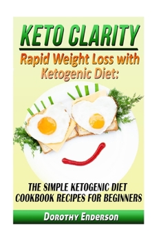 Paperback Keto Clarity: Rapid Weight Loss with Ketogenic Diet: The Simple Ketogenic Diet Cookbook Recipes for Beginners Book