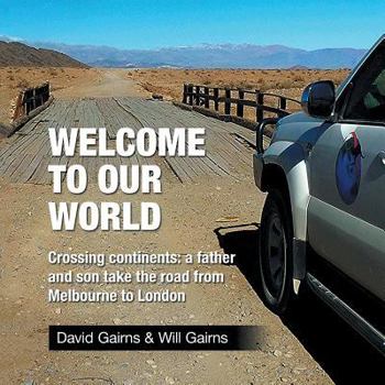 Paperback Welcome to Our World: Crossing Continents: a father and son take the road from Melbourne to London Book