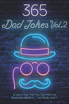 Paperback 365 Dad Jokes Vol.2: A Joke A Day That Your Dad Will Find Absolutely Hilarious...But Really Aren't! Book
