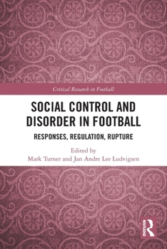 Paperback Social Control and Disorder in Football: Responses, Regulation, Rupture Book