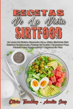 Recetas De La Dieta Sirtfood: Un Libro De Cocina Completa De La Dieta Sirtfood Con Recetas Saludables, Fáciles De Hacer Y Sabrosas Para Perder Peso ... Recipes)